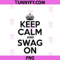 Keep Calm And PNG, Swag On PNG
