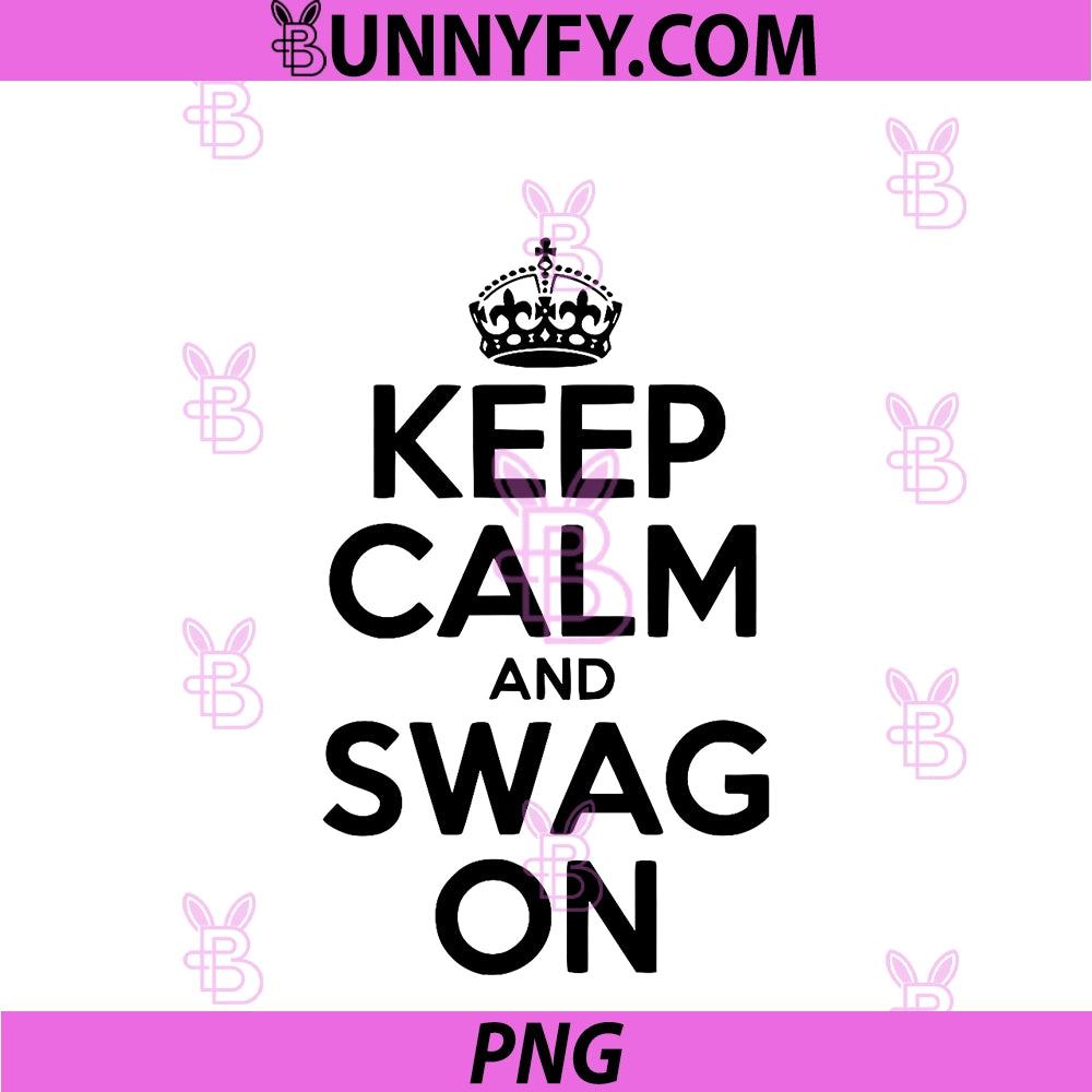 Keep Calm And PNG, Swag On PNG