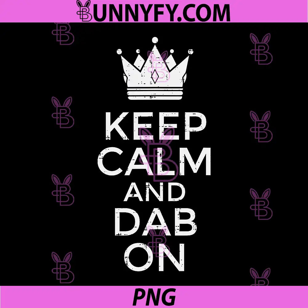 Keep Calm and Dab On PNG, Funny Saying Meme Dance PNG