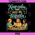 Keep Calm and Pass The Tequila PNG, Chill Vibes Graphic PNG
