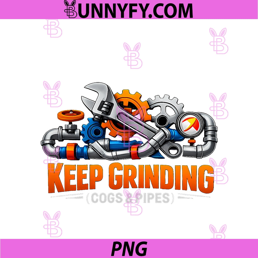 Keep Grinding Cogs And Pipes PNG, Plumber Pun Graphic PNG