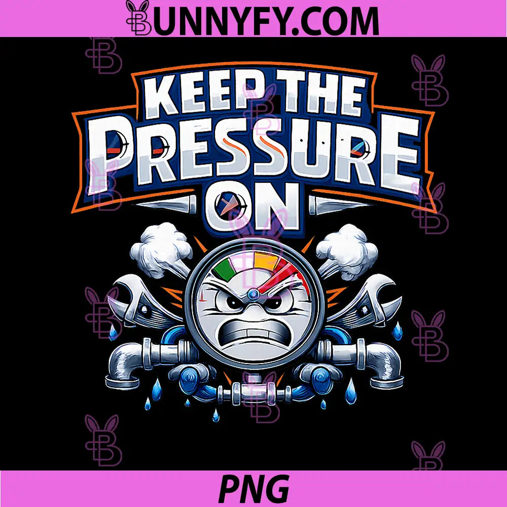 Keep The Pressure On PNG, Plumber Pipe Pun Gauge Face PNG