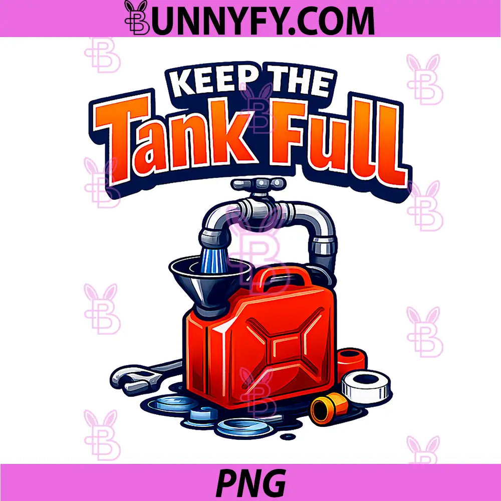 Keep The Tank Full PNG, Plumber Pipe Pun Faucet Gas Tank PNG