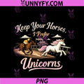 Keep Your Horses I Prefer PNG, Unicorns Equestrian Graphic PNG