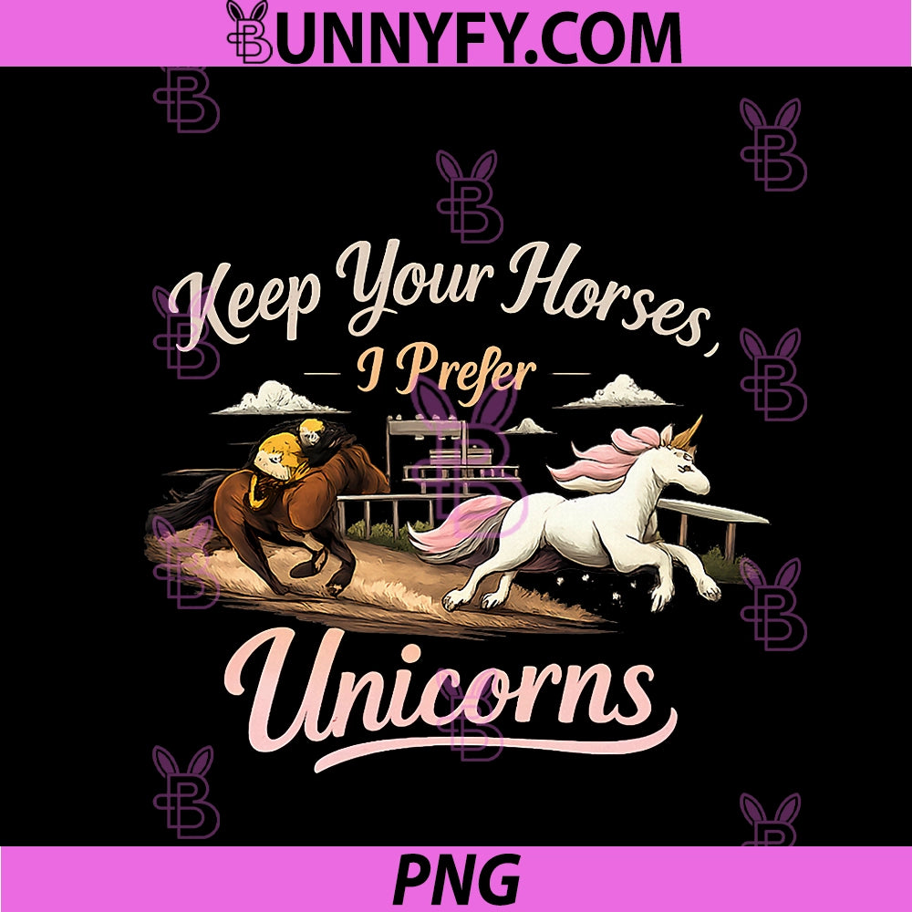 Keep Your Horses I Prefer PNG, Unicorns Equestrian Graphic PNG