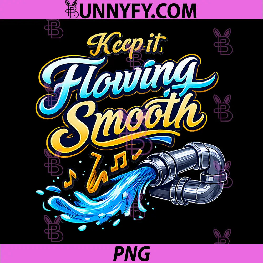 Keep it Flowing Smooth PNG, Plumber Pipe Pun Graphic PNG