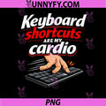 Keyboard Shortcuts Are My Cardio PNG, IT Reboot Humor PNG