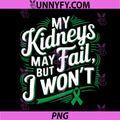 My Kidneys May Fail But I Won’t PNG, Kidney Disease Awareness PNG