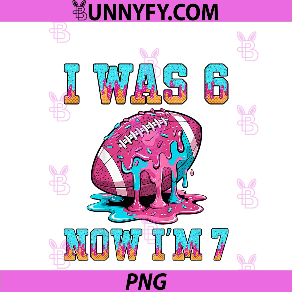 Kids I Was 6 Now Im 7 PNG, Boys Football Drip 6 7 Birthday PNG