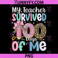 My Teacher Survived 100 Days of Me PNG, 100th Day of School PNG