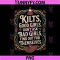 ilts Good Girls Don't Ask Bad Girls Find Out PNG, Funny Kilt Quote PNG