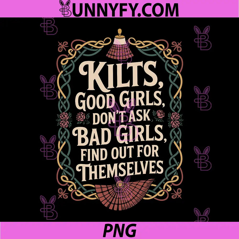 ilts Good Girls Don't Ask Bad Girls Find Out PNG, Funny Kilt Quote PNG