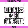 Kindness PNG, Is So Gangster PNG