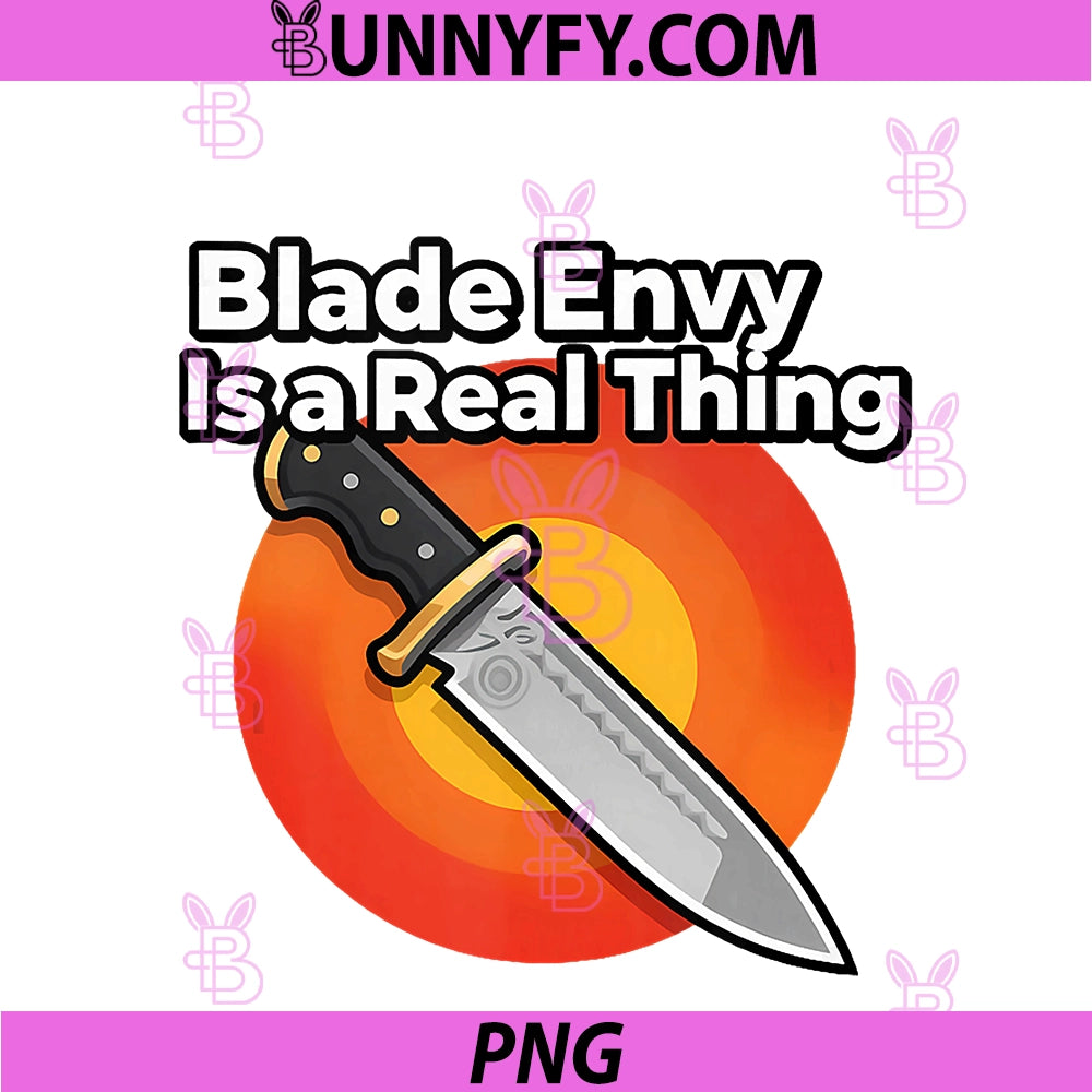 Knife Collector Blade Envy Is A Real Thing PNG, Funny PNG