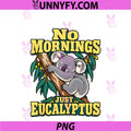 Koala No Mornings Just Eucalyptus PNG, Nap Lover Tree Hugger Sleeveless PNG