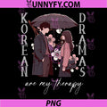 Korean Dramas are My Therapy PNG, Kdrama Lovers K-Drama Merch PNG