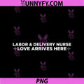 Labor And Delivery Nurse PNG, Love Arrives Here PNG