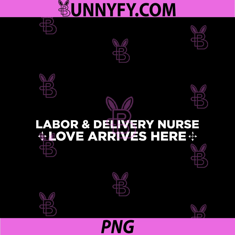 Labor And Delivery Nurse PNG, Love Arrives Here PNG