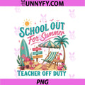 Last Day Of School PNG, School's Out For Summer Teacher Off Duty PNG