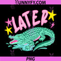 Later Gator PNG, Funny Later Alligator PNG