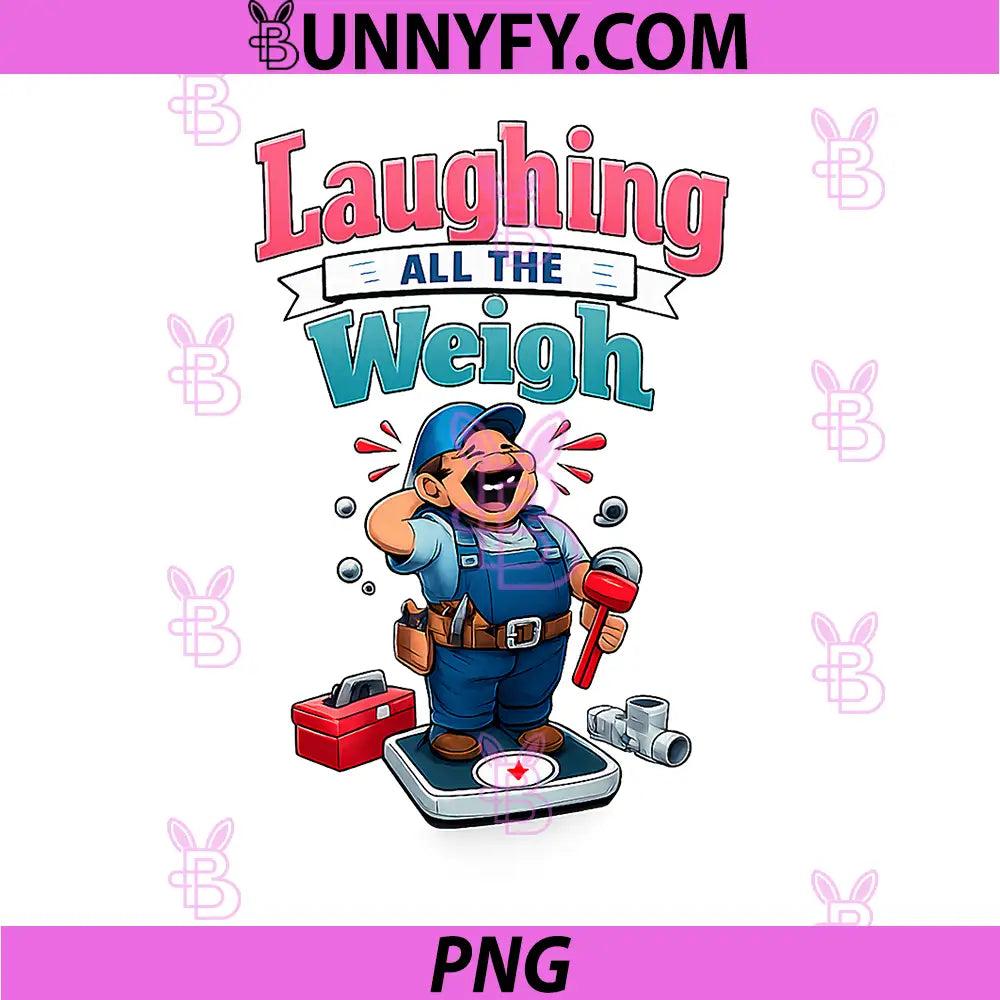 Laughing All The Weigh PNG, Plumber Pipe Pun Graphic PNG