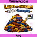 Layers Are Overrated Set The Thermostat PNG, Cold Weather Joke Art PNG