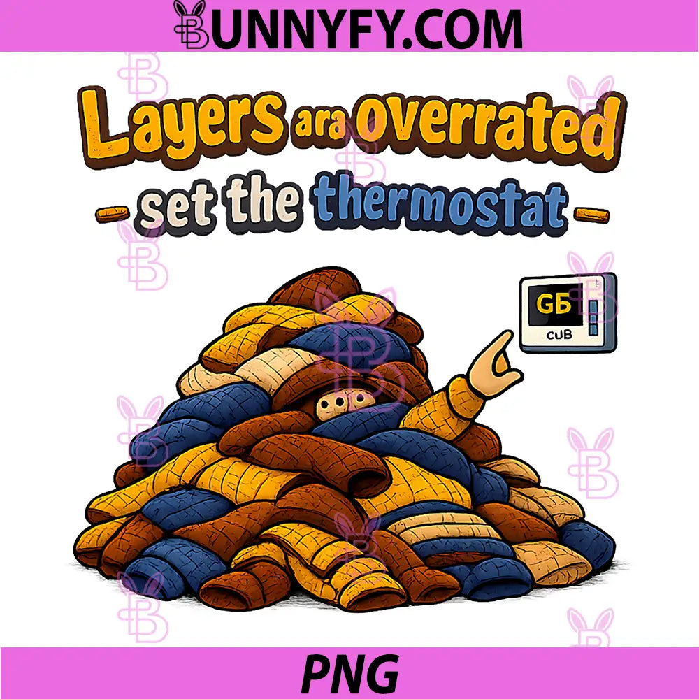 Layers Are Overrated Set The Thermostat PNG, Cold Weather Joke Art PNG