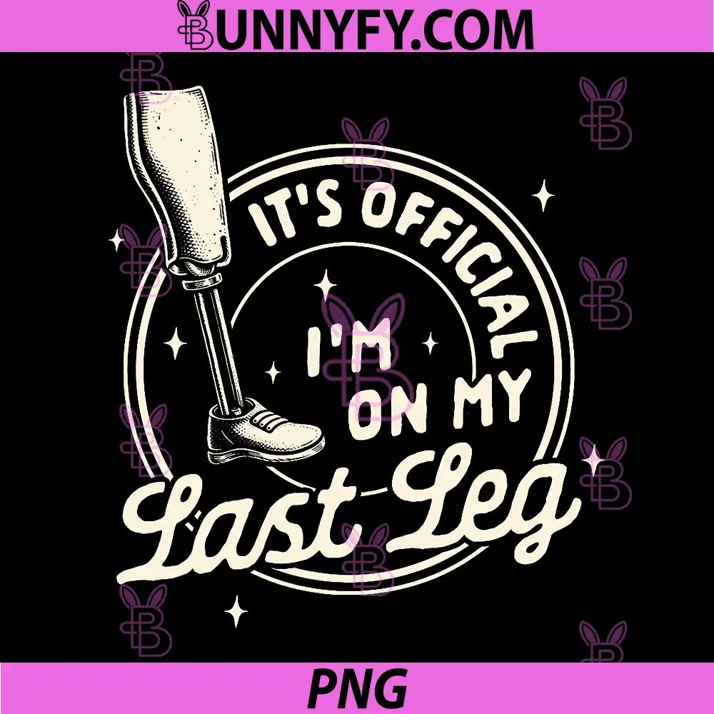 Leg Amputee Prosthetic PNG, Its Official Im On My Last Leg PNG