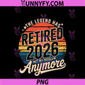 Legend Has Retired 2026 PNG, Not My Problem Anymore Retirement PNG