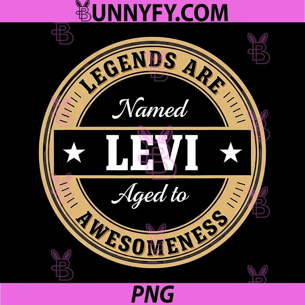 Legends are Named Levi Aged to Awesomeness PNG, Funny Novelty PNG