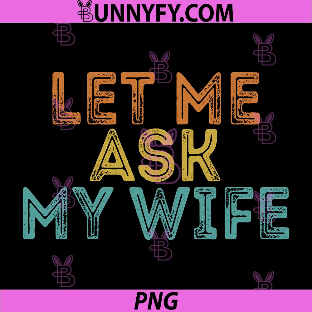 Let Me Ask My Wife PNG, Funny Vintage PNG