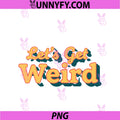 Let's Get Weird Retro Script PNG, Funny Weird Slogan PNG