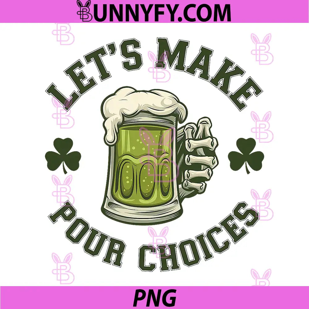 Let's Make Pour Choices PNG, Funny Drinking Meme St Patrick's Day PNG