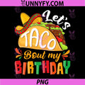Lets Taco Bout My Birthday PNG, Funny Mexican Party PNG