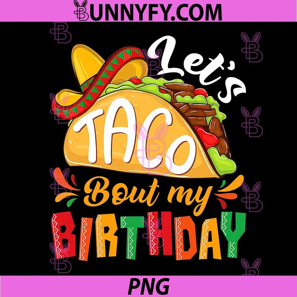Lets Taco Bout My Birthday PNG, Funny Mexican Party PNG