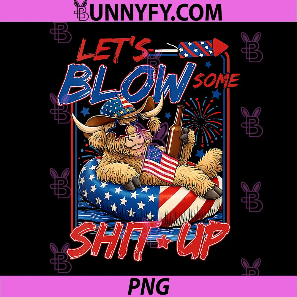 Lets Blow Some Shit Up PNG, July 4th Highland Cow PNG