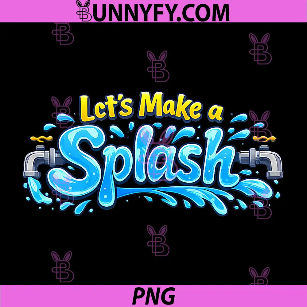 Lets Make a Splash PNG, Plumber Pipe Pun Water Splash Letters PNG
