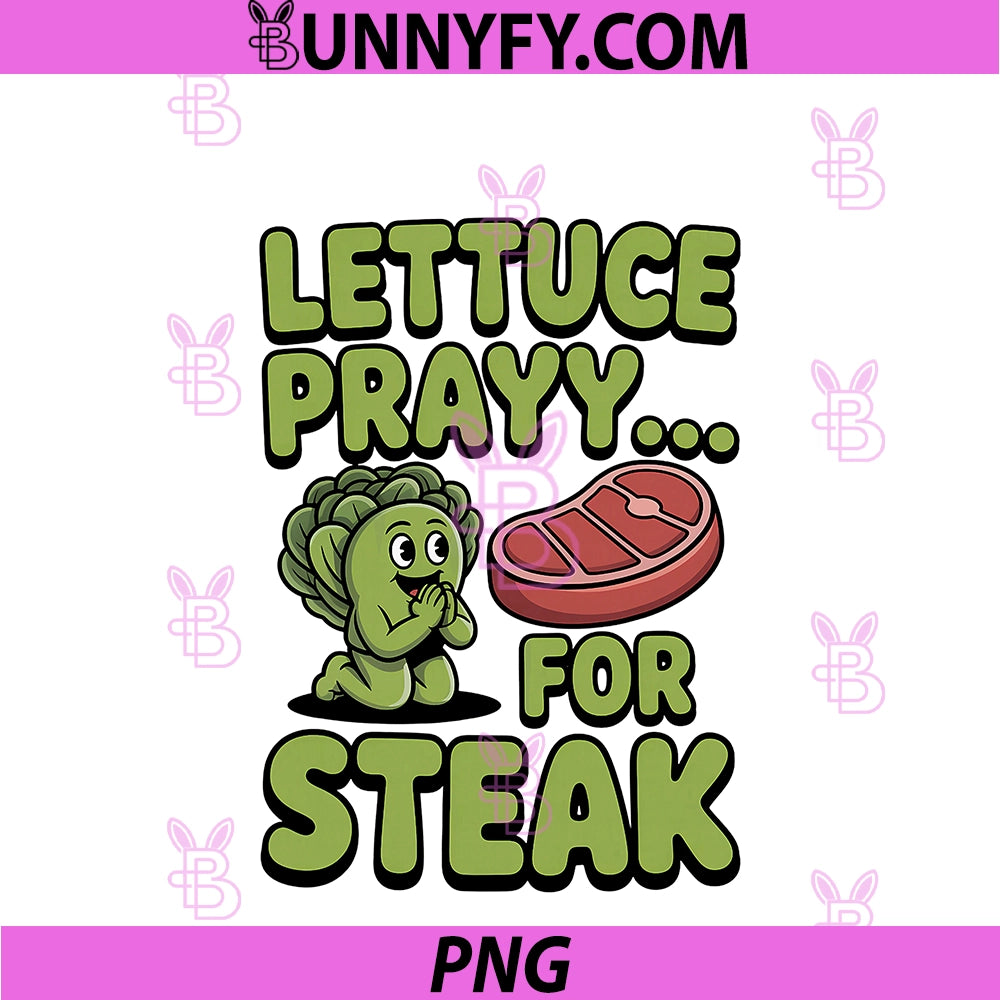 Lettuce Pray For Steak PNG, Funny Graphic PNG