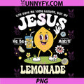Life Gave Me Lemon But My Jesus PNG, Makin Lemonade Christian PNG
