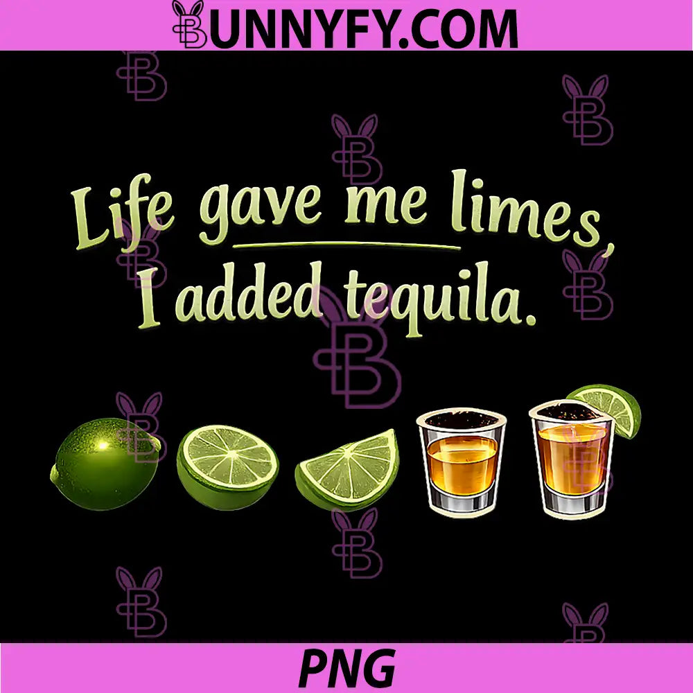 Life Gave Me Limes I Added Tequila PNG, Party Crew Joke PNG