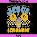 Life Gave Me Some Lemons But Jesus PNG, He Be Makin' Lemonade PNG