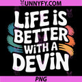 Life is Better with A Devin PNG, Funny Name Devin PNG
