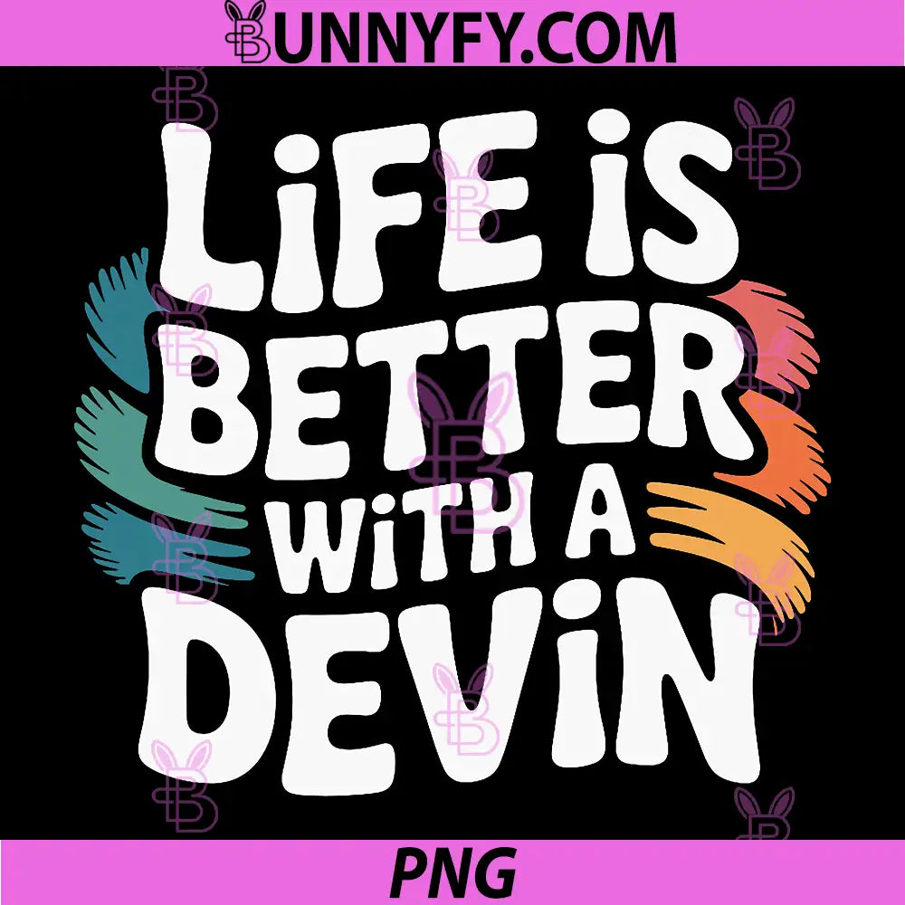 Life is Better with A Devin PNG, Funny Name Devin PNG
