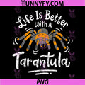 Life is Better with A Tarantula PNG, Funny Pet Spider Design PNG