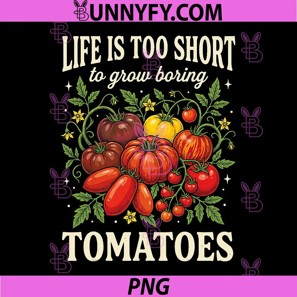 Life is Too Short to Grow Boring Tomatoes PNG, Tomatoes PNG 