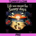 Life was Meant for Sunny Days PNG, Vacation Party PNG