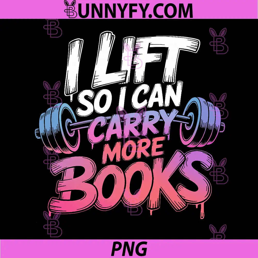 Lift So I Can Carry More Books PNG, Reading Lovers Reader Workout PNG