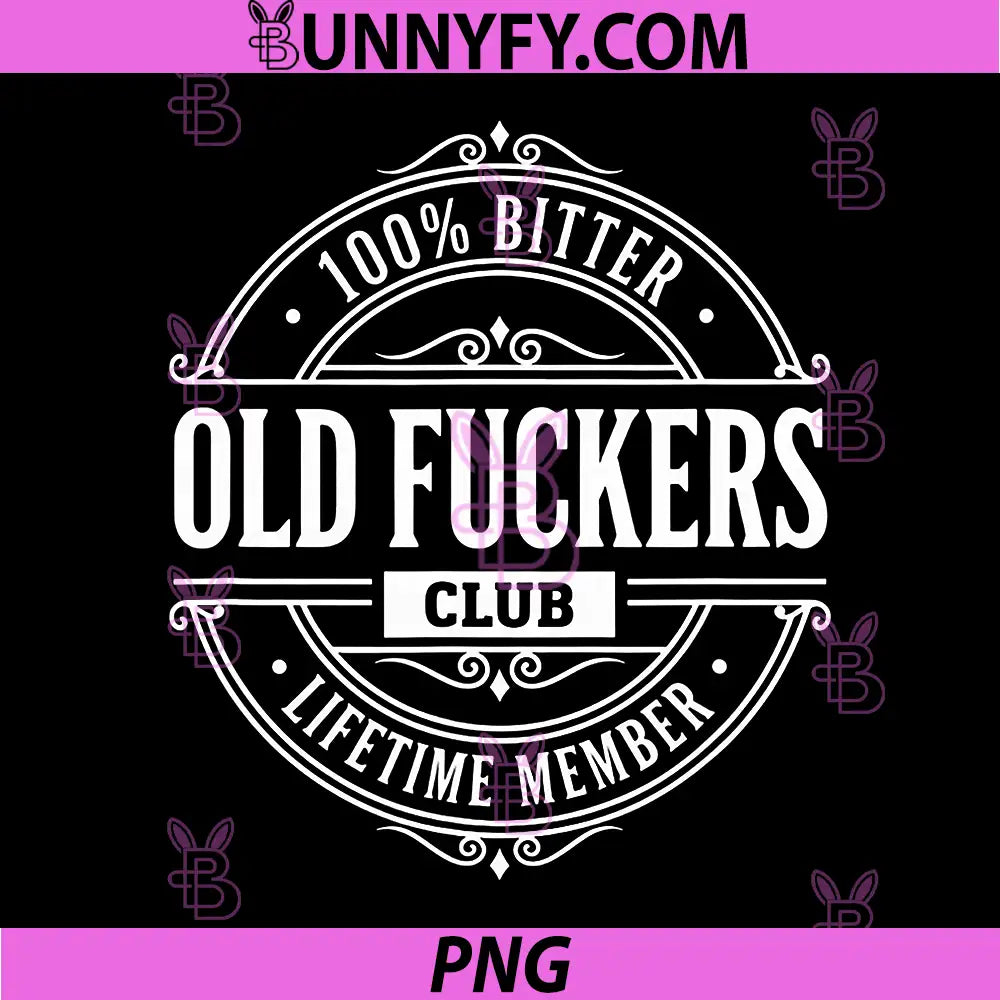 Literary Humor 100 Bitter Old PNG, Fuckers Club Lifetime Member PNG