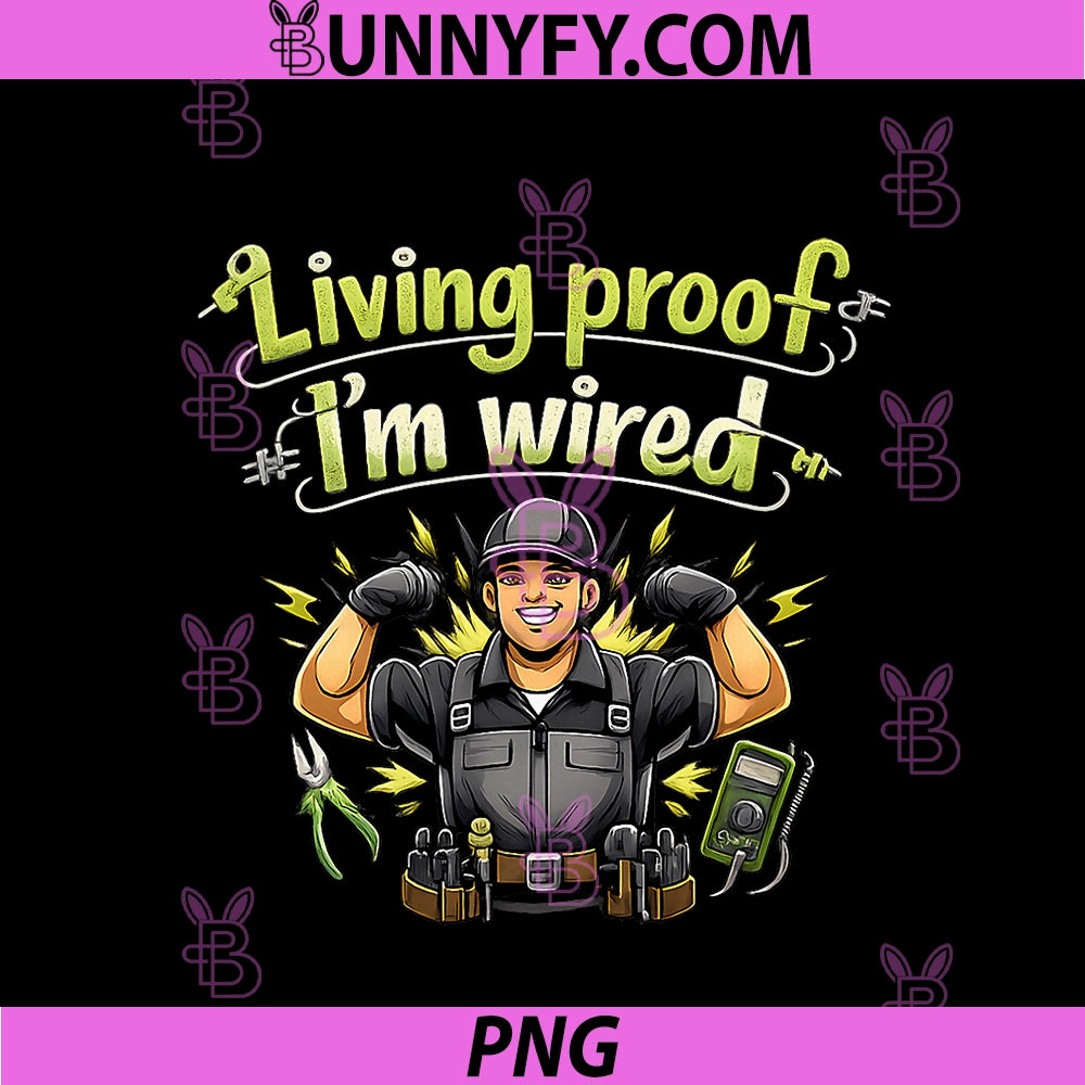 Living Proof Im Wired PNG, Electrician Humor Graphic PNG