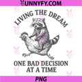 Living The Dream One Bad Decision At A Time PNG, Funny Raccoon PNG